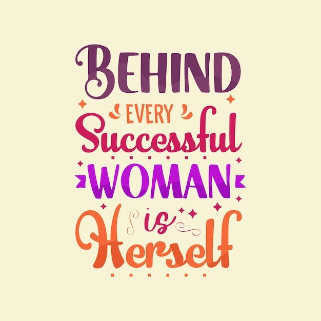 Behind every successful woman is herself typography design vector