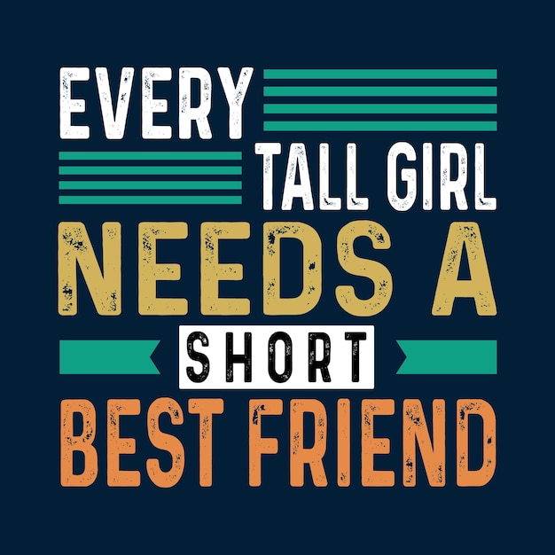 Vector every tall girl need a short best friend t shirt design