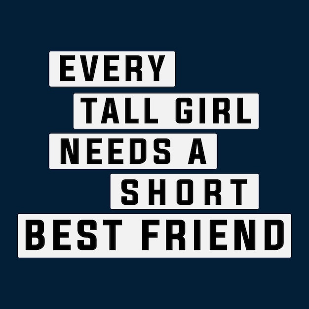 Vector every tall girl needs a short best friend t shirt design