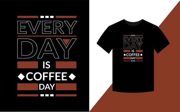 Everyday is coffee day Modern Typography T shirt Design template