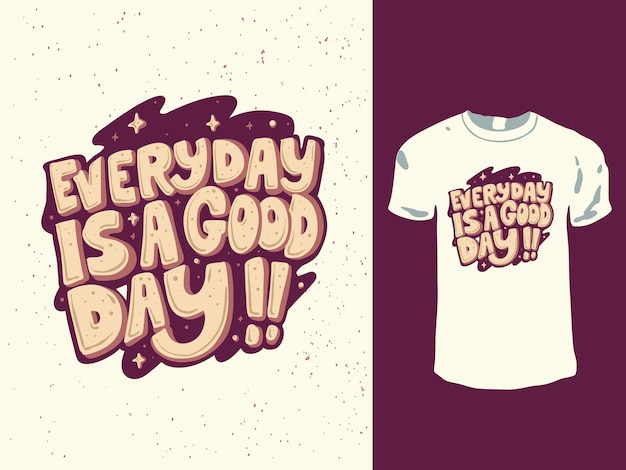 Everyday is a good day words t-shirt design