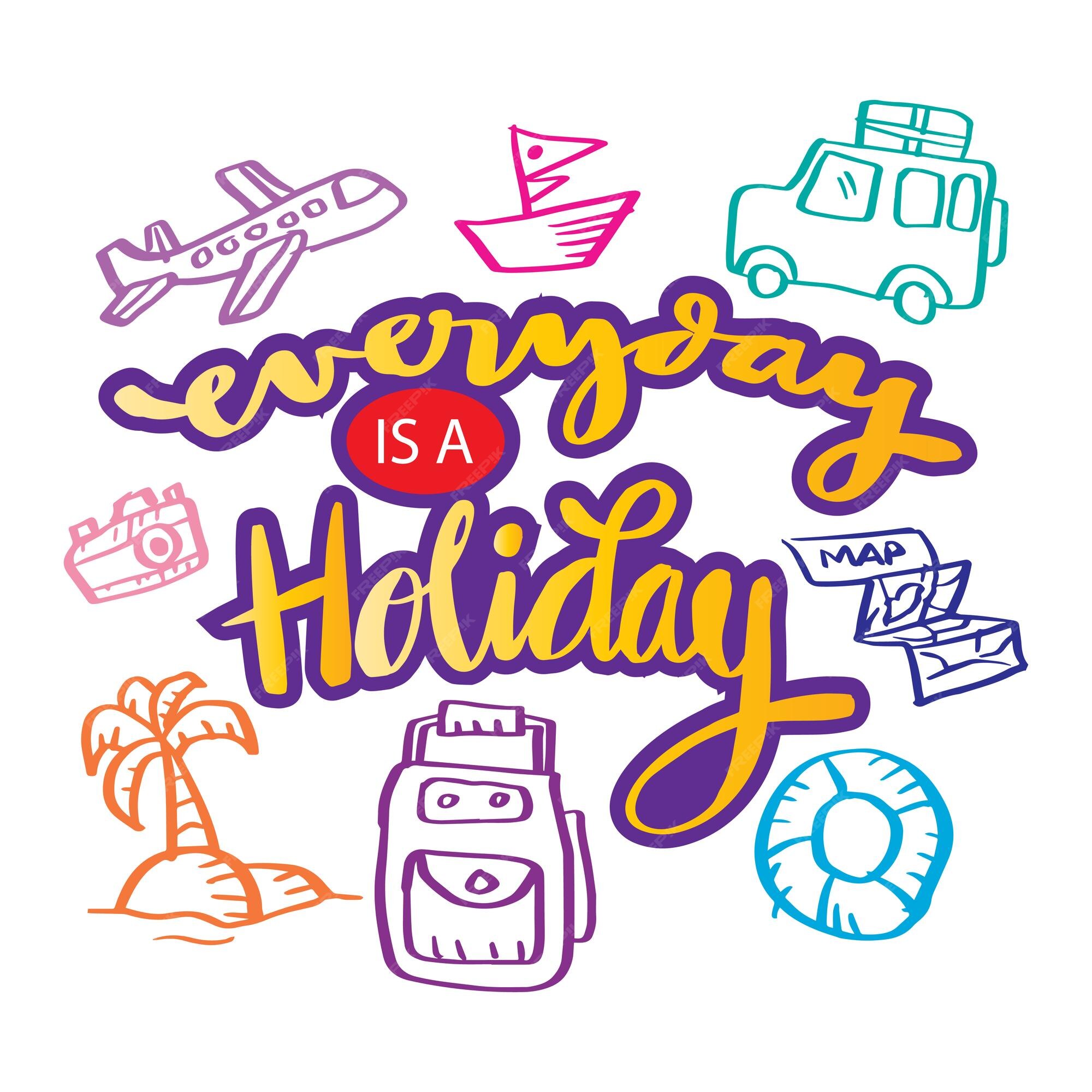 Premium Vector Everyday is a holiday hand lettering. poster quotes.