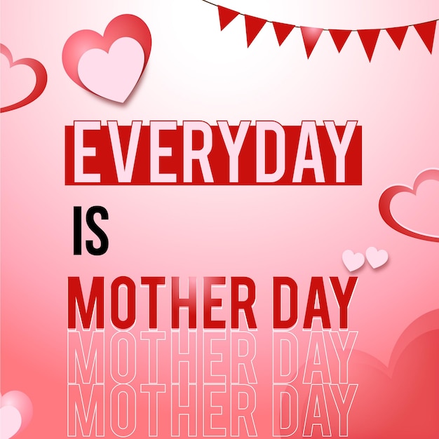 everyday is mother day happy mother day design template