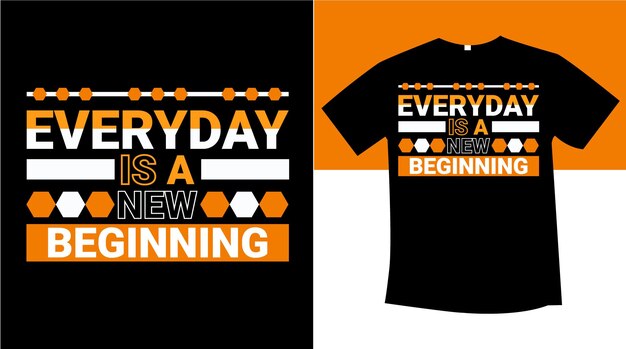 Everyday is a new beginning typography tshirt design