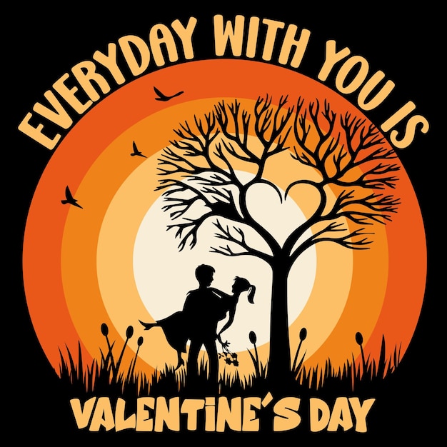 Everyday is valentines day with you Valentines Day T shirt Design