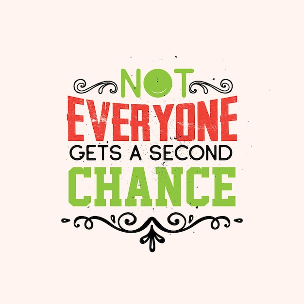 Vector not everyone gets a second chancetypogrphic motivational quote tshirt design premium vector