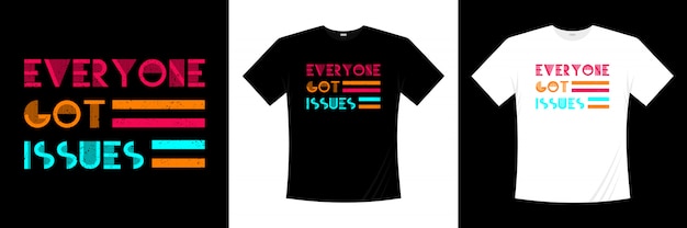 Everyone Got Issues Typography T-shirt Design