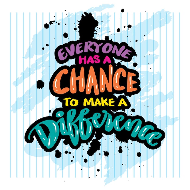 Everyone has a chance to make a difference. wall art quotes.