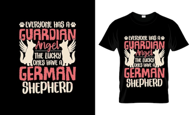 Everyone Has A Guardian Angle The Lucky Ones Have A German Shepherd colorful Graphic TShirt tshir