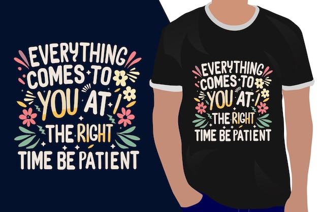everything comes to you at the right time be patient motivation quote or t shirts design