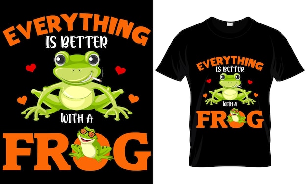 EVERYTHING IS BETTER WITH A FROG T-SHIRT DESIGN. UNIQUE FROGS TYPOGRAPHY T-SHIRT DESIGN.