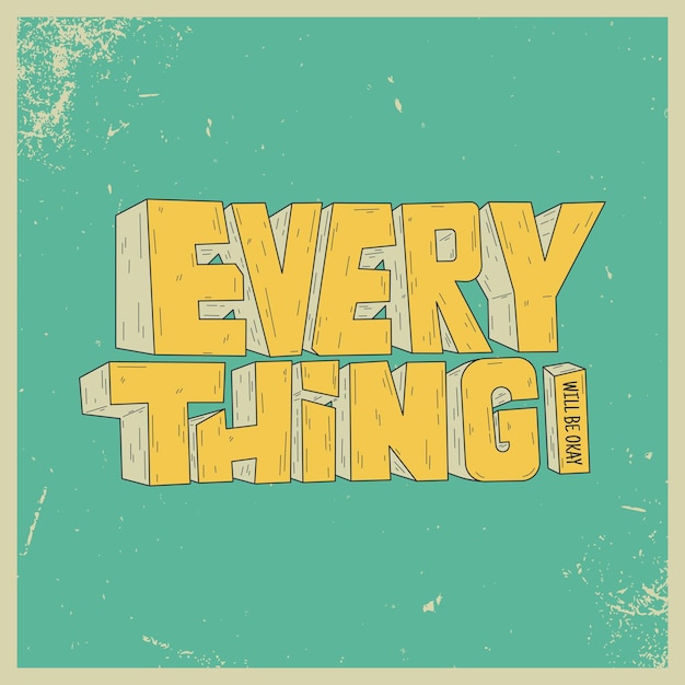 Everything Will Be Okay 3d Typography