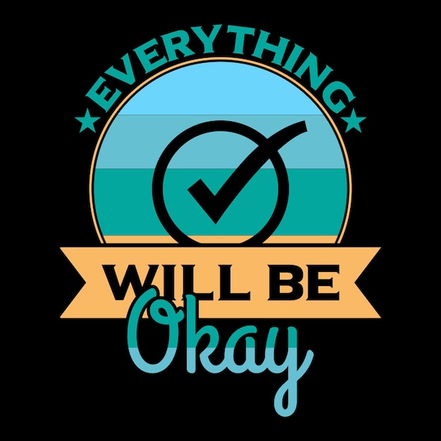 Everything will be okay motivational typography quotes design template typography t shirt design