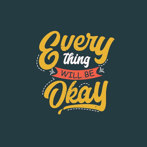 everything will be okay Typographic motivational quote Tshirt design premium Vector