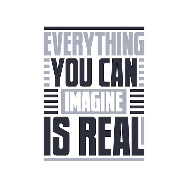 Everything you can imagine is real motivational typography design