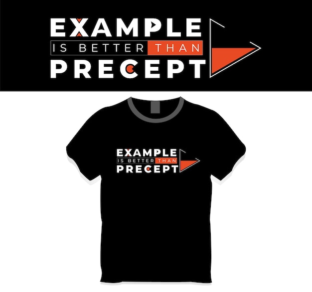 Example is better than precept tshirt design