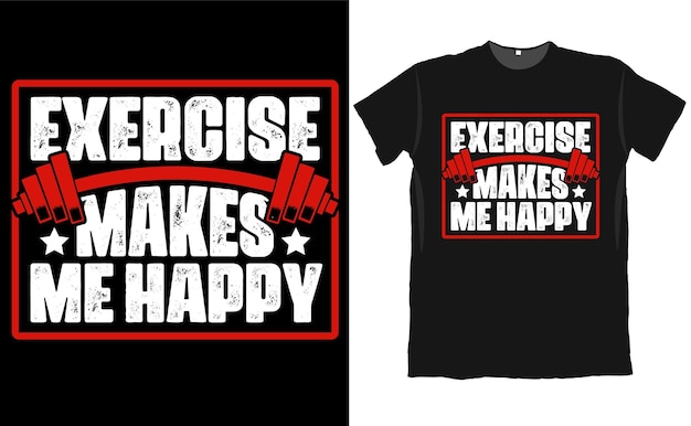 Exercise Makes Me Happy T Shirt Design