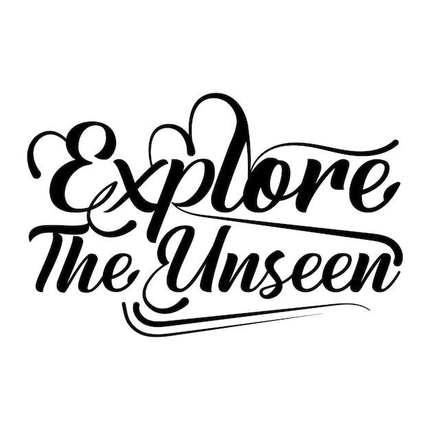 Vector explore the unseen motivational typography t-shirt design