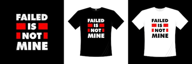 Failed is not mine typography . Motivation, inspiration t shirt.