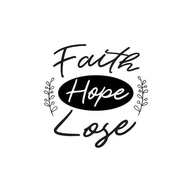 Vector faith hope lose typography t shirt design