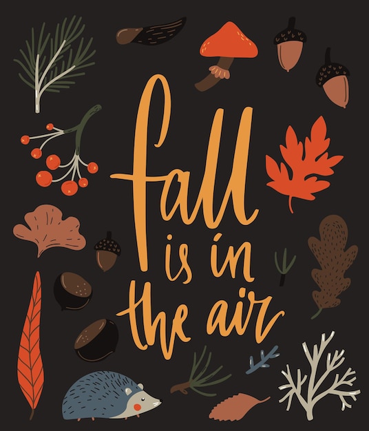 Fall is in the air. Inspirational autumn typography poster design. Forest illustrations, leaves, chestnut and hedgehog.