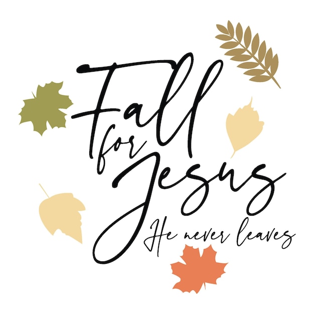 Fall For Jesus He Never Leaves T shirt Design Vector