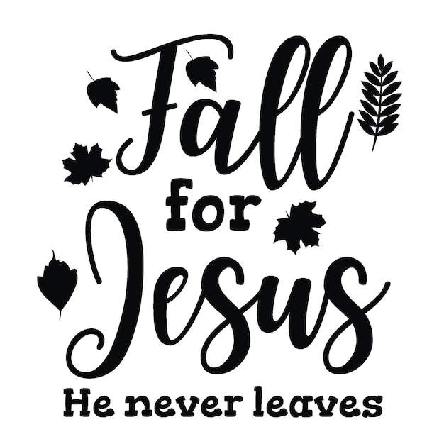 Vector fall for jesus he never leaves t shirt design vector