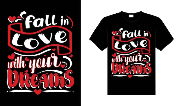 Fall in love with your dreams Valentine Tshirt typography lettering vector design
