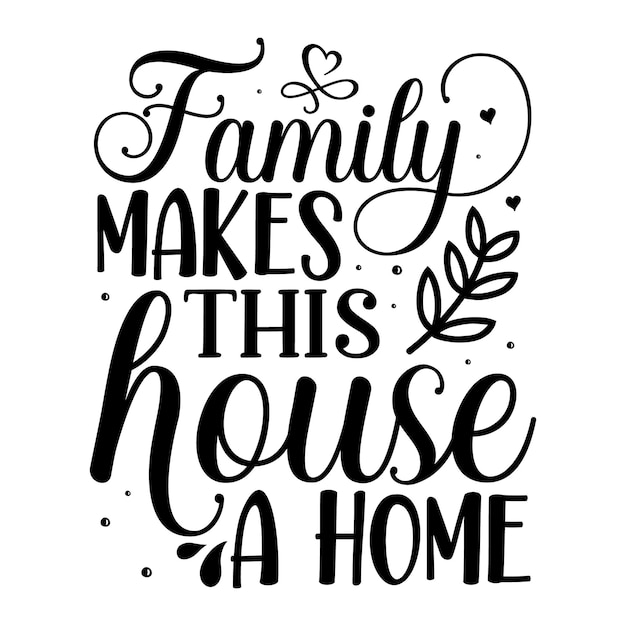 Familie maakt van dit huis een thuis Typografie Premium Vector Design offertesjabloon