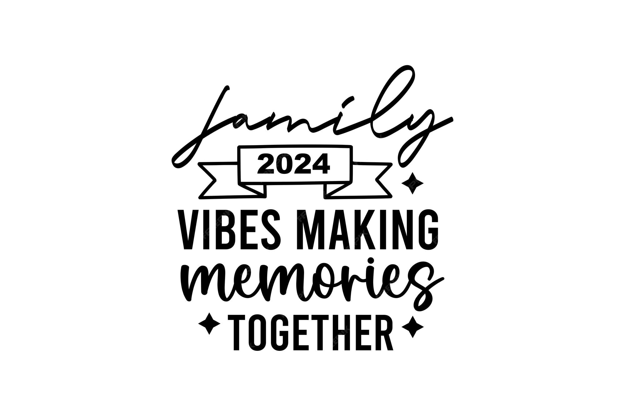 Premium Vector Family 2024 vibes making memories together