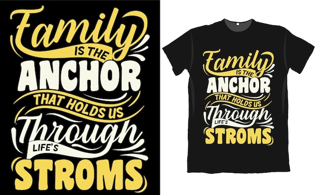 Family is the Anchor That Holds Us through Life Strom T Shirt Design