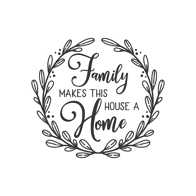 Family makes this house a home inspirational slogan inscription Vector Home quote