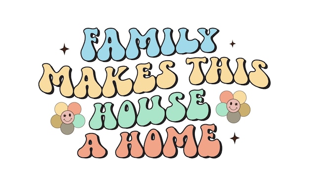 Family makes this house a home quote retro groovy lettering with white background