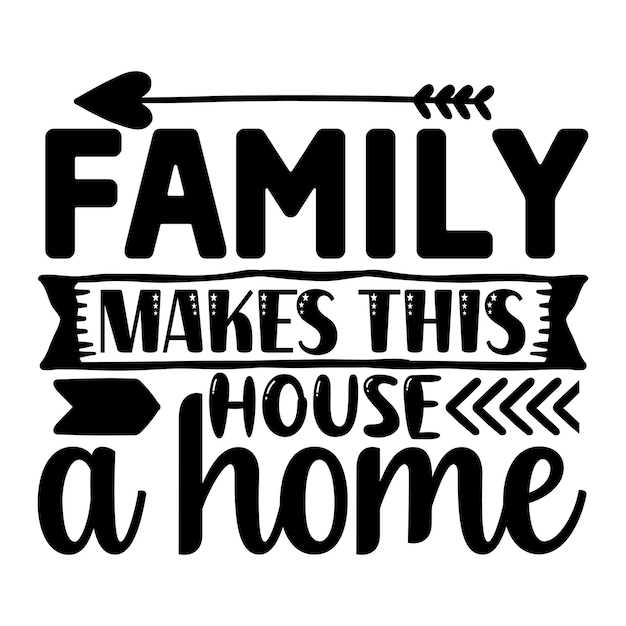 Family makes this house a home SVG