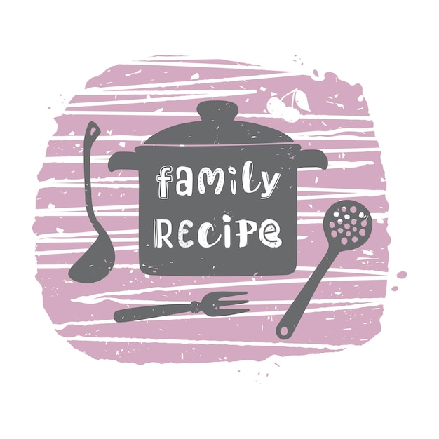 Family recipe hand drawn cooking phrase vector illustration for menu or wall decoration