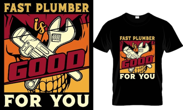 Vector fast plumber is good for you plumber t shirt