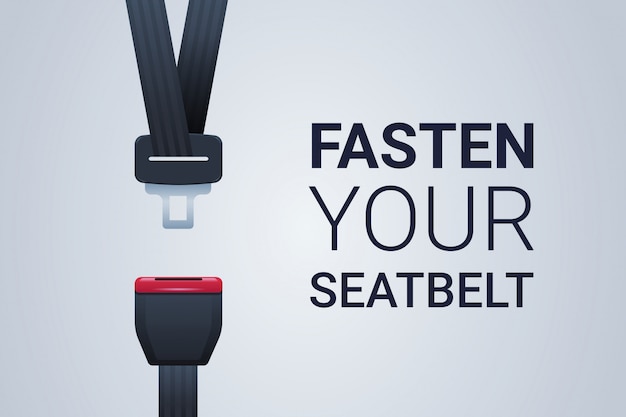 Fasten your seat belt, safe trip safety first concept