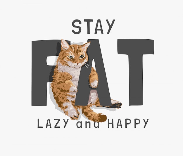 Vector fat, lazy , happy slogan with fat cat illustration