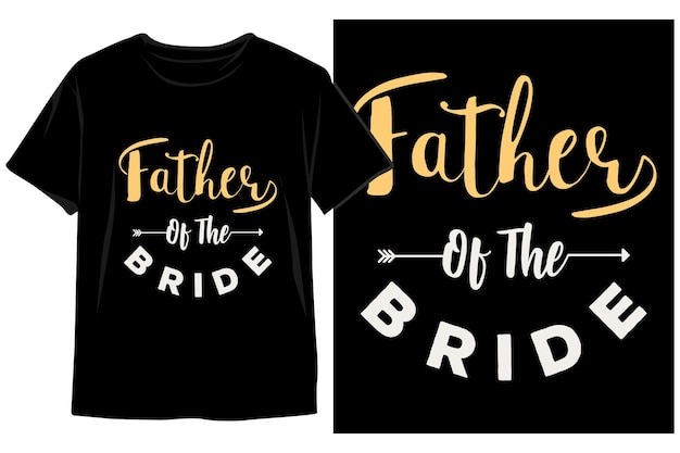 Father of the bride t - shirt and black and gold