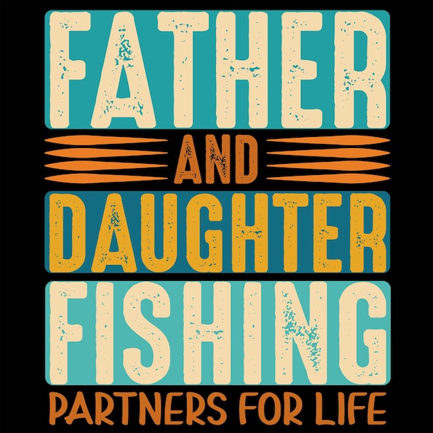 Vector father and daughter fishing partners for life vintage design
