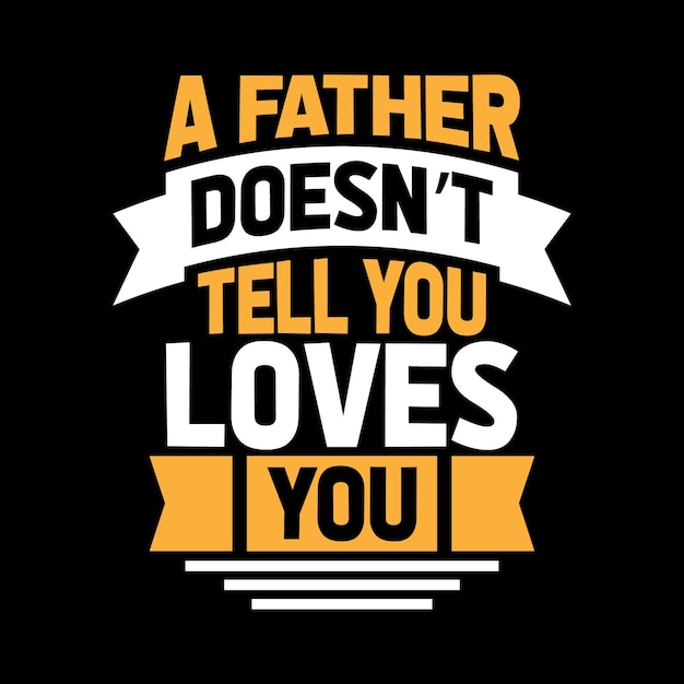 a father doesnt tell you loves you
