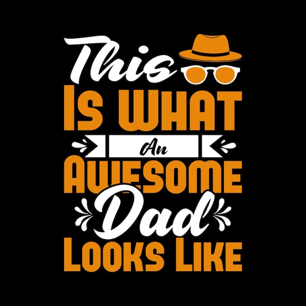 Father's day typography and vector t shirt design template father and dad shirts