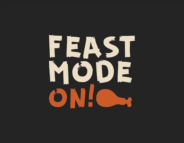 Vector feast mode on t shirt design thanksgiving lettering vector for tshirts posters cards invitations stickers banners advertisement and other uses