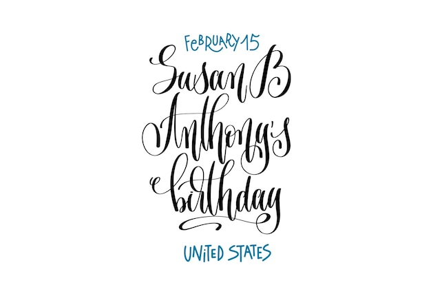 February 15 Susan B Anthony's birthday United States