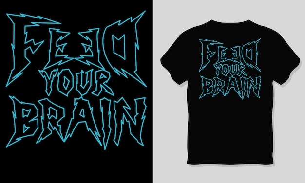 Vector feed your brain lettering tshirt design