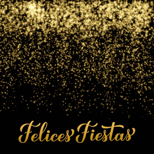 Vettore felices fiestas calligrafia scritta a mano su sfondo oro lucido scintillii buone vacanze in spagnolo natale e felice anno nuovo tipografia poster modello vettoriale per banner biglietto di auguri ecc