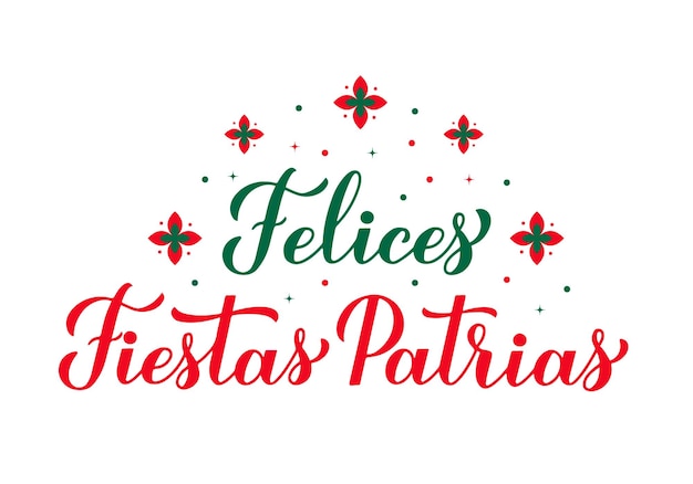 Felices fiestas patrias happy national holidays scritte a mano in spagnolo messico independence day celebrato il 16 settembre modello vettoriale per tipografia poster banner biglietto di auguri