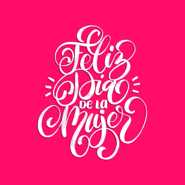 Feliz Dia De La Mujer translated from spanish Happy Womens day handwritten phrase in vector for greeting card, invitation, banner etc. Vintage calligraphy 8 of March.