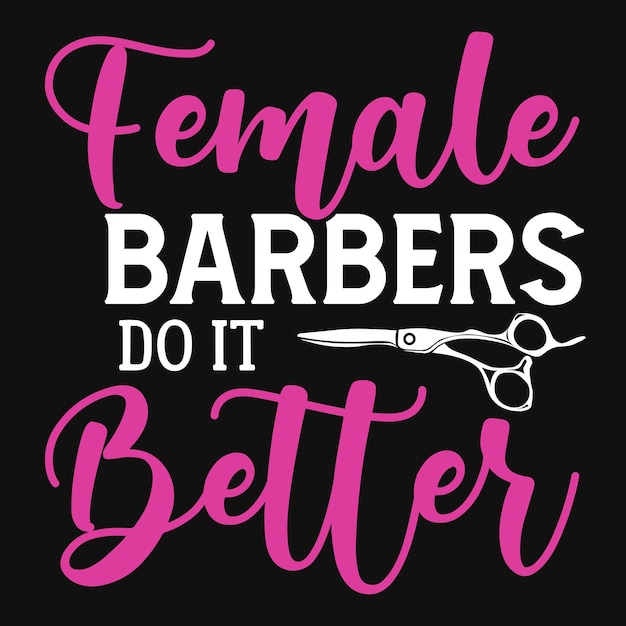 Female barbers do it better t-shirts design