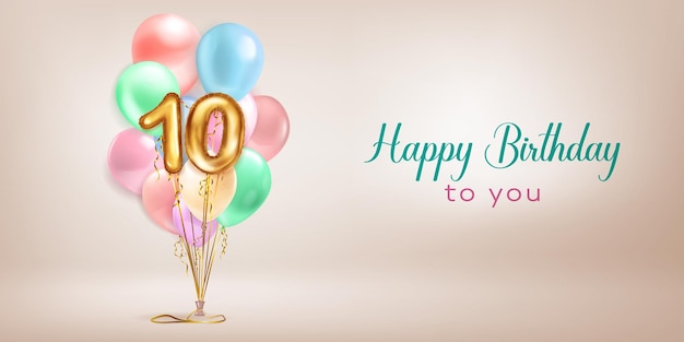 Festive birthday illustration in pastel colors with a bunch of helium balloons golden foil balloons in the shape of the number 10 and lettering Happy Birthday to you on beige background